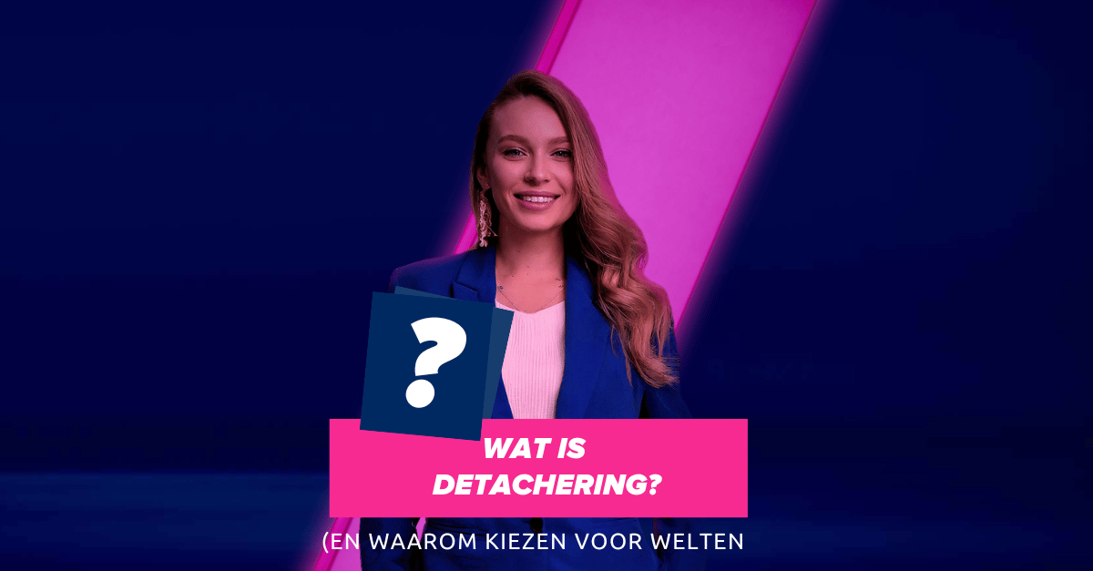 Wat is detachering (en waarom kiezen voor Welten)?